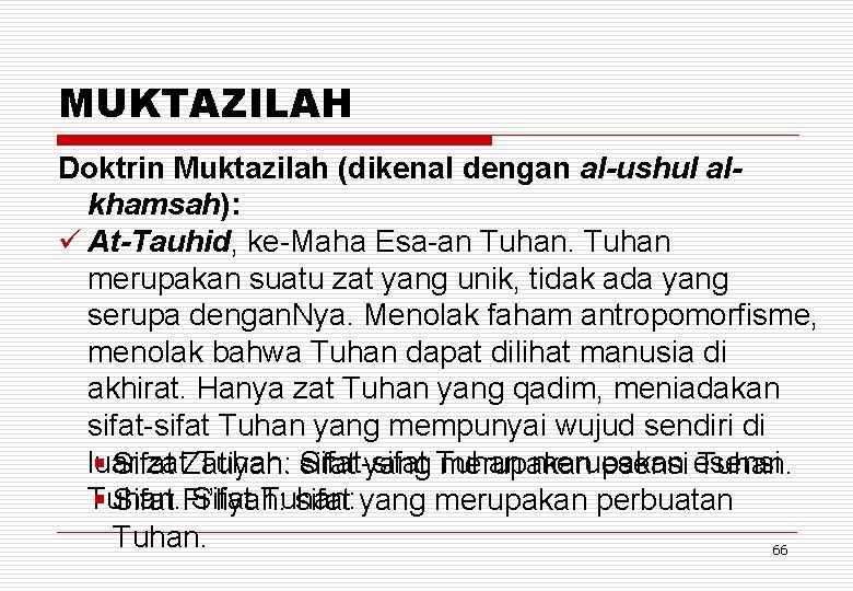 MUKTAZILAH Doktrin Muktazilah (dikenal dengan al-ushul alkhamsah): ü At-Tauhid, ke-Maha Esa-an Tuhan merupakan suatu