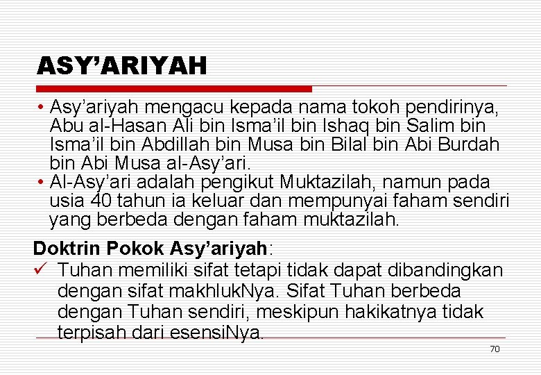 ASY’ARIYAH • Asy’ariyah mengacu kepada nama tokoh pendirinya, Abu al-Hasan Ali bin Isma’il bin