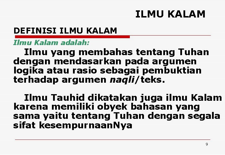 ILMU KALAM DEFINISI ILMU KALAM Ilmu Kalam adalah: Ilmu yang membahas tentang Tuhan dengan
