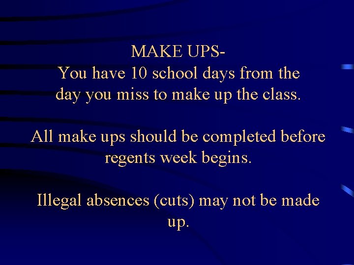 MAKE UPSYou have 10 school days from the day you miss to make up