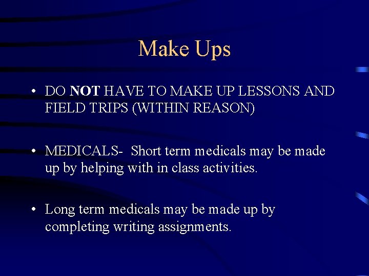 Make Ups • DO NOT HAVE TO MAKE UP LESSONS AND FIELD TRIPS (WITHIN