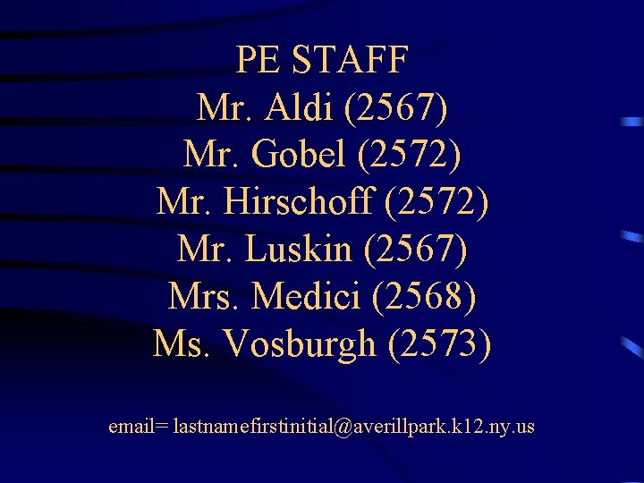 PE STAFF Mr. Aldi (2567) Mr. Gobel (2572) Mr. Hirschoff (2572) Mr. Luskin (2567)