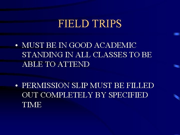 FIELD TRIPS • MUST BE IN GOOD ACADEMIC STANDING IN ALL CLASSES TO BE