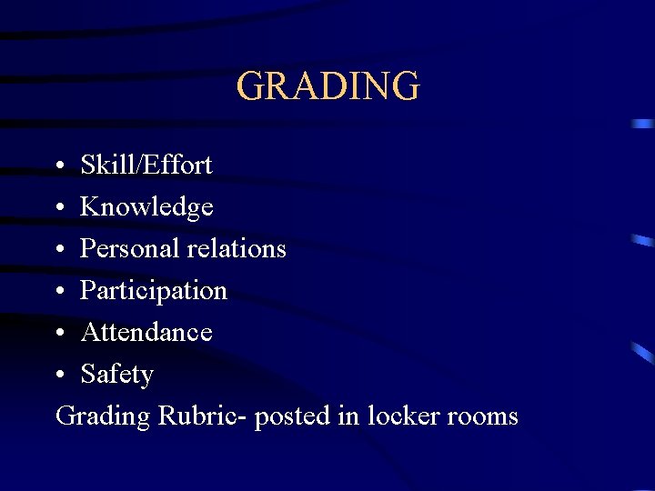 GRADING • Skill/Effort • Knowledge • Personal relations • Participation • Attendance • Safety