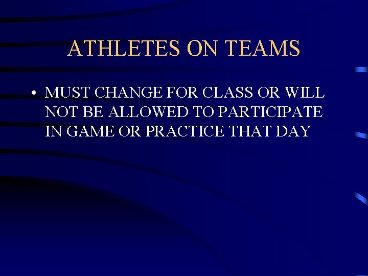 ATHLETES ON TEAMS • MUST CHANGE FOR CLASS OR WILL NOT BE ALLOWED TO