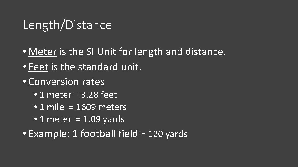 Length/Distance • Meter is the SI Unit for length and distance. • Feet is