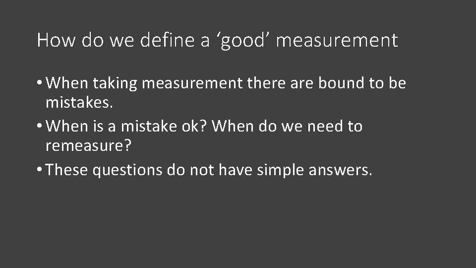 How do we define a ‘good’ measurement • When taking measurement there are bound