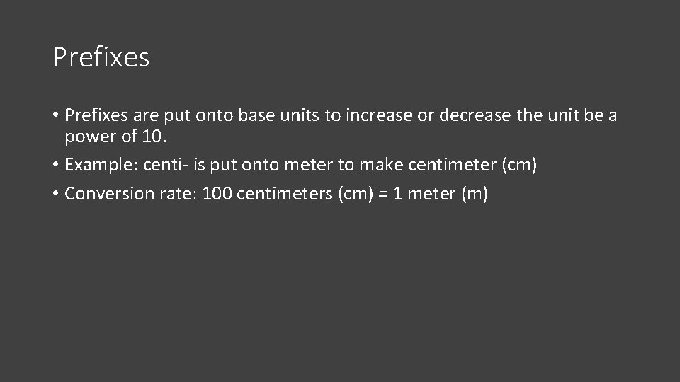 Prefixes • Prefixes are put onto base units to increase or decrease the unit