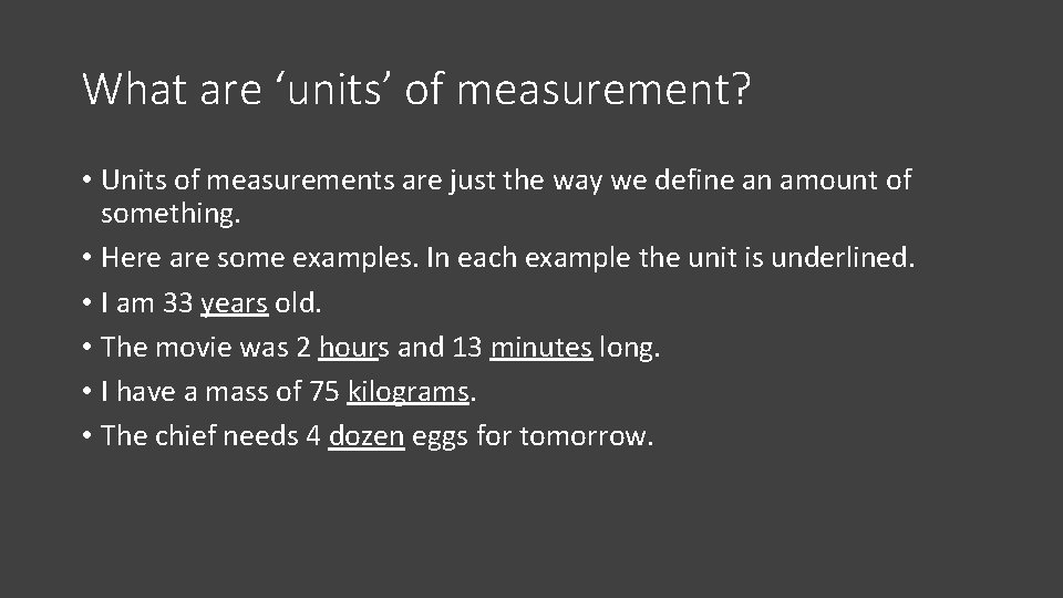 What are ‘units’ of measurement? • Units of measurements are just the way we