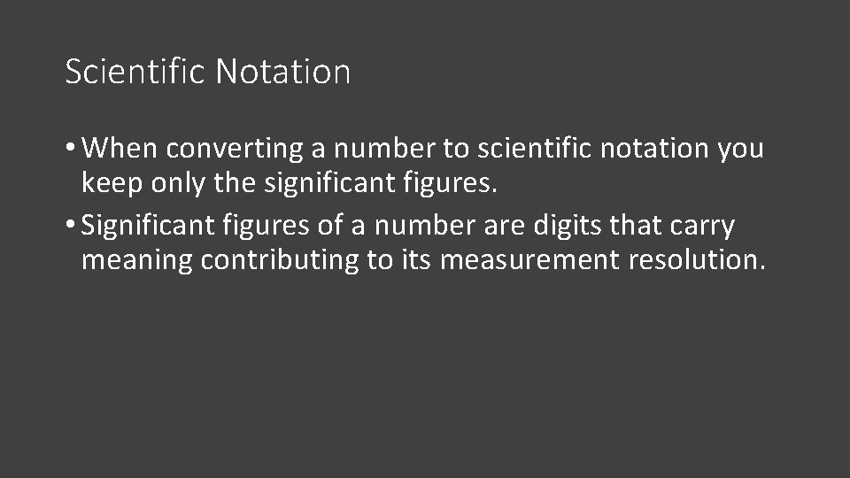 Scientific Notation • When converting a number to scientific notation you keep only the