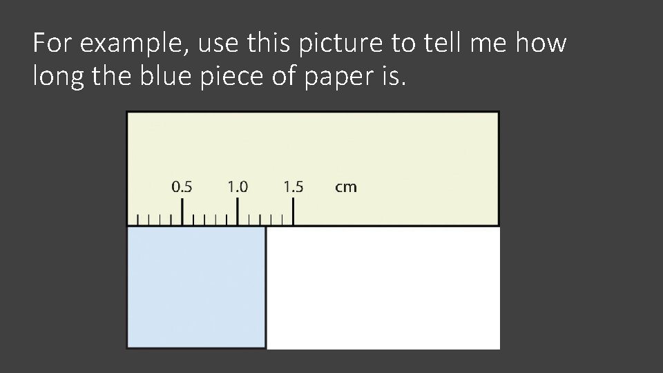 For example, use this picture to tell me how long the blue piece of
