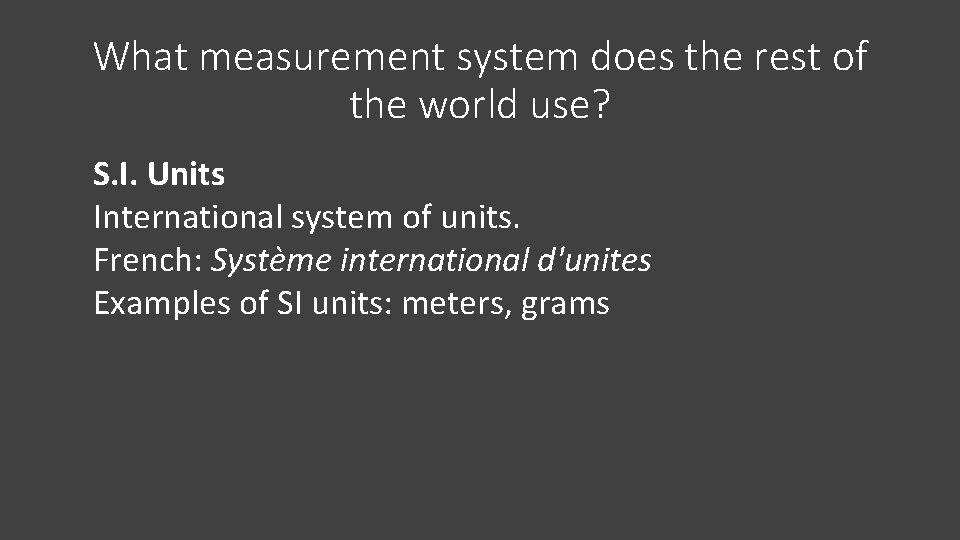 What measurement system does the rest of the world use? S. I. Units International