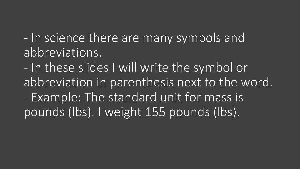 - In science there are many symbols and abbreviations. - In these slides I