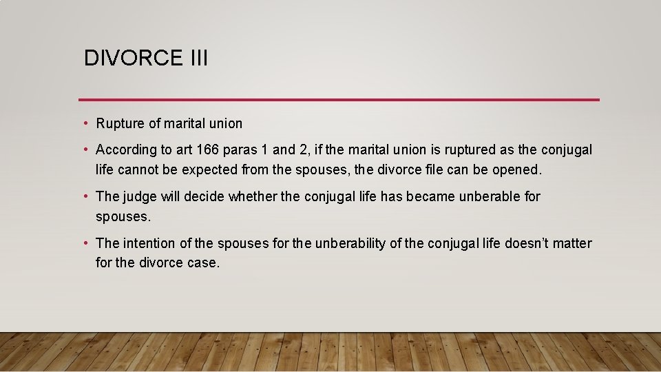 DIVORCE III • Rupture of marital union • According to art 166 paras 1