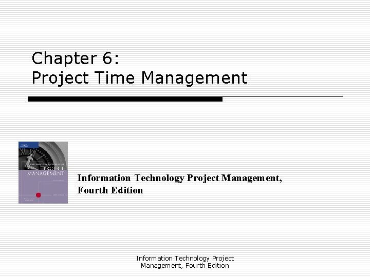 Chapter 6: Project Time Management Information Technology Project Management, Fourth Edition 