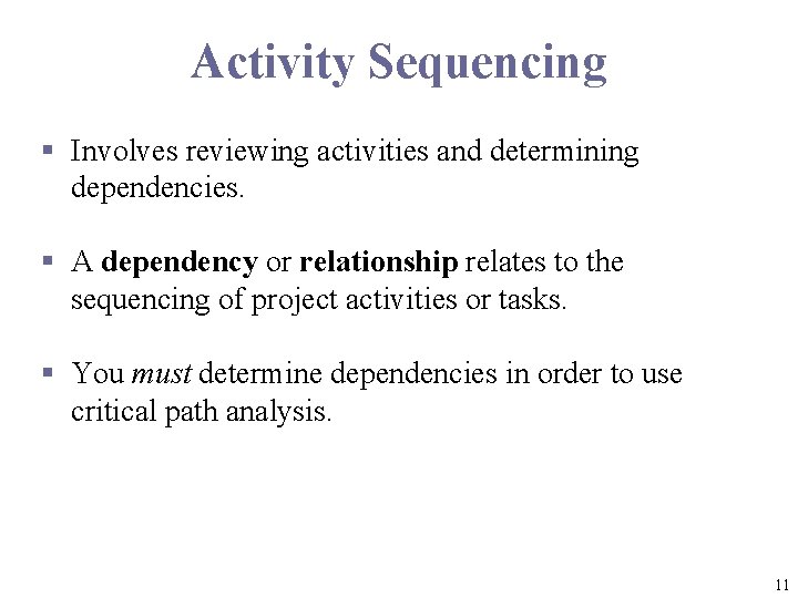 Activity Sequencing § Involves reviewing activities and determining dependencies. § A dependency or relationship