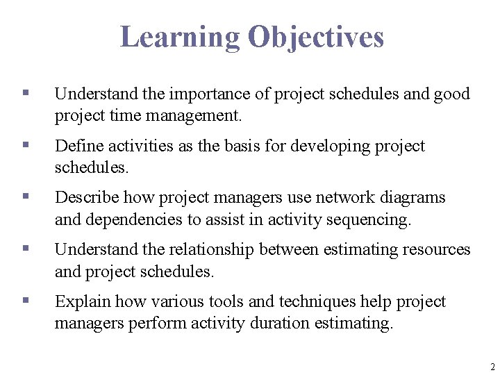 Learning Objectives § Understand the importance of project schedules and good project time management.