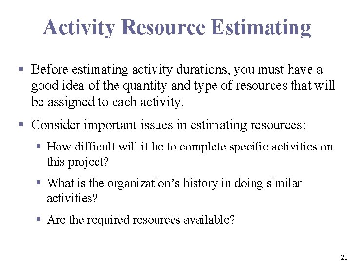 Activity Resource Estimating § Before estimating activity durations, you must have a good idea