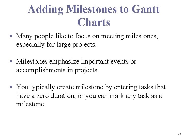 Adding Milestones to Gantt Charts § Many people like to focus on meeting milestones,