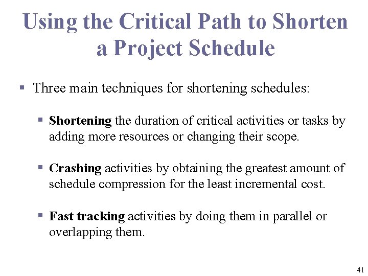 Using the Critical Path to Shorten a Project Schedule § Three main techniques for