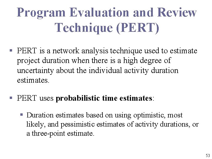 Program Evaluation and Review Technique (PERT) § PERT is a network analysis technique used