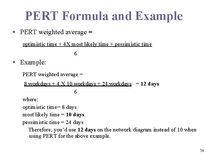 PERT Formula and Example § PERT weighted average = optimistic time + 4 X