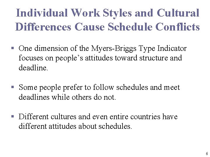 Individual Work Styles and Cultural Differences Cause Schedule Conflicts § One dimension of the