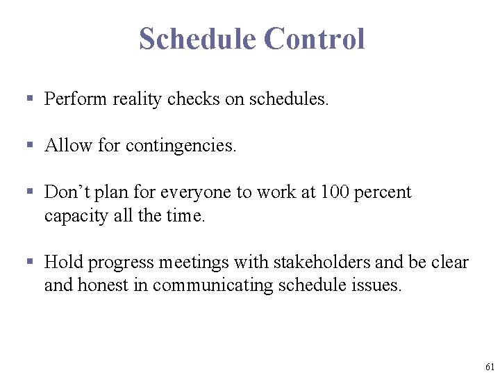Schedule Control § Perform reality checks on schedules. § Allow for contingencies. § Don’t