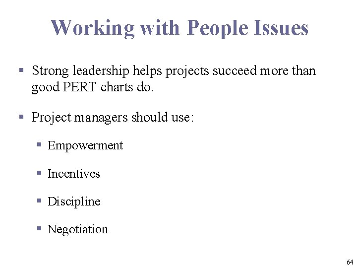 Working with People Issues § Strong leadership helps projects succeed more than good PERT