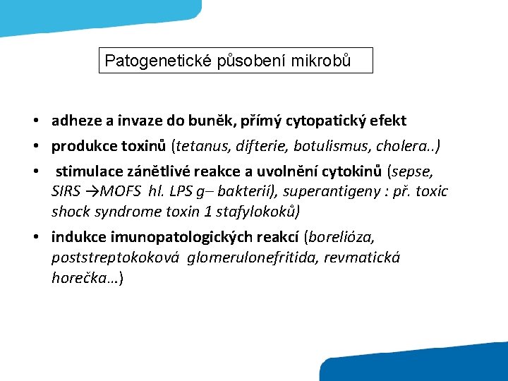 Patogenetické působení mikrobů • adheze a invaze do buněk, přímý cytopatický efekt • produkce