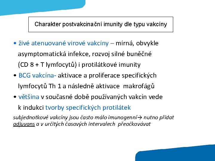 Charakter postvakcinační imunity dle typu vakcíny • živé atenuované virové vakcíny – mírná, obvykle