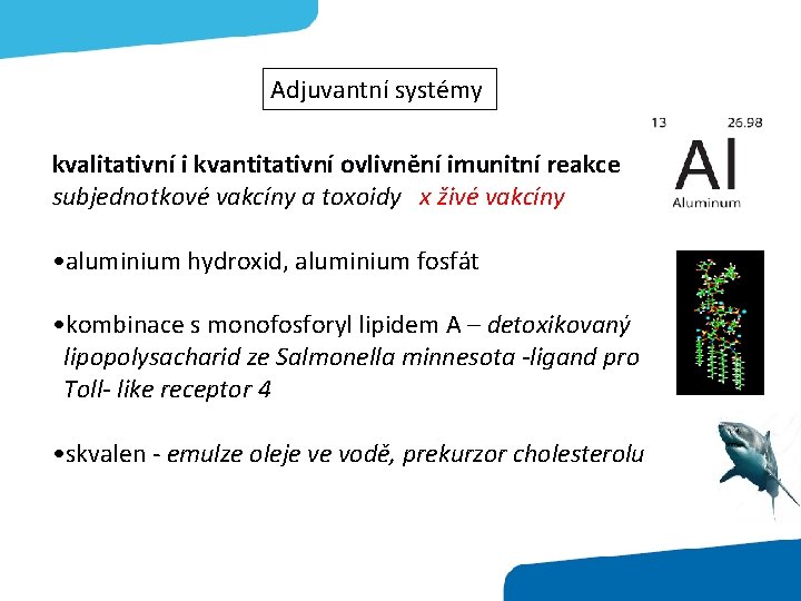 Adjuvantní systémy kvalitativní i kvantitativní ovlivnění imunitní reakce subjednotkové vakcíny a toxoidy x živé