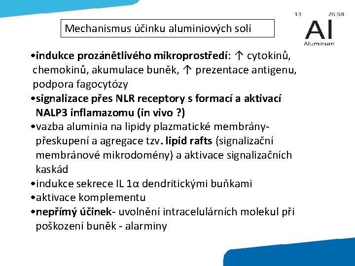 Mechanismus účinku aluminiových solí • indukce prozánětlivého mikroprostředí: ↑ cytokinů, chemokinů, akumulace buněk, ↑