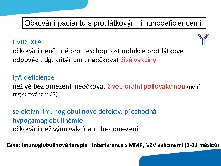 Očkování pacientů s protilátkovými imunodeficiencemi CVID, XLA očkování neúčinné pro neschopnost indukce protilátkové odpovědi,