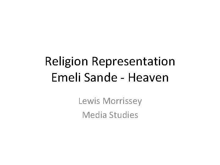 Religion Representation Emeli Sande - Heaven Lewis Morrissey Media Studies 