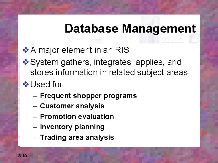 Database Management v A major element in an RIS v System gathers, integrates, applies, Database Management v A major element in an RIS v System gathers, integrates, applies,