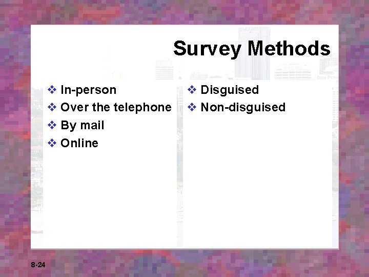 Survey Methods v In-person v Over the telephone v By mail v Online 8 Survey Methods v In-person v Over the telephone v By mail v Online 8