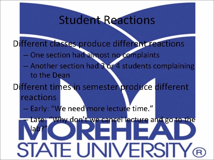 Student Reactions Different classes produce different reactions – One section had almost no complaints