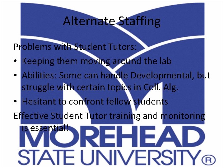 Alternate Staffing Problems with Student Tutors: • Keeping them moving around the lab •