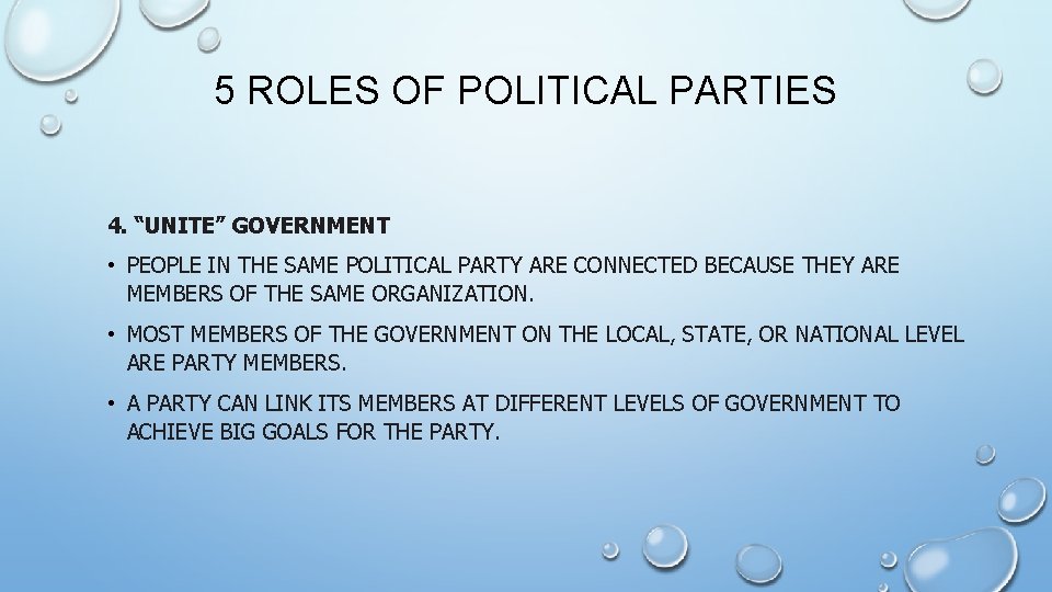 5 ROLES OF POLITICAL PARTIES 4. “UNITE” GOVERNMENT • PEOPLE IN THE SAME POLITICAL