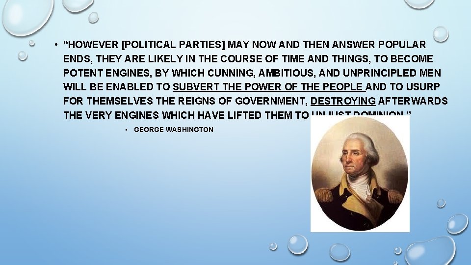  • “HOWEVER [POLITICAL PARTIES] MAY NOW AND THEN ANSWER POPULAR ENDS, THEY ARE