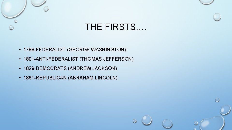 THE FIRSTS…. • 1789 -FEDERALIST (GEORGE WASHINGTON) • 1801 -ANTI-FEDERALIST (THOMAS JEFFERSON) • 1829