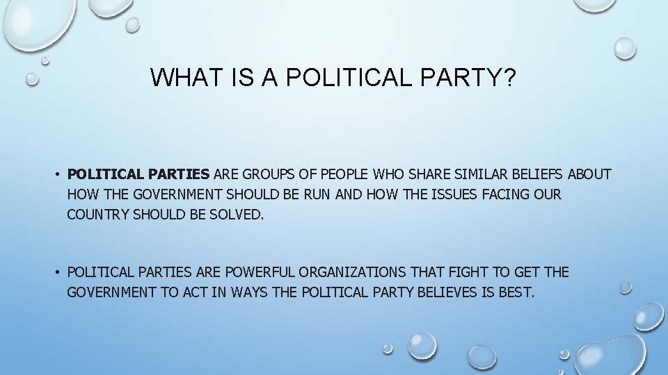 WHAT IS A POLITICAL PARTY? • POLITICAL PARTIES ARE GROUPS OF PEOPLE WHO SHARE