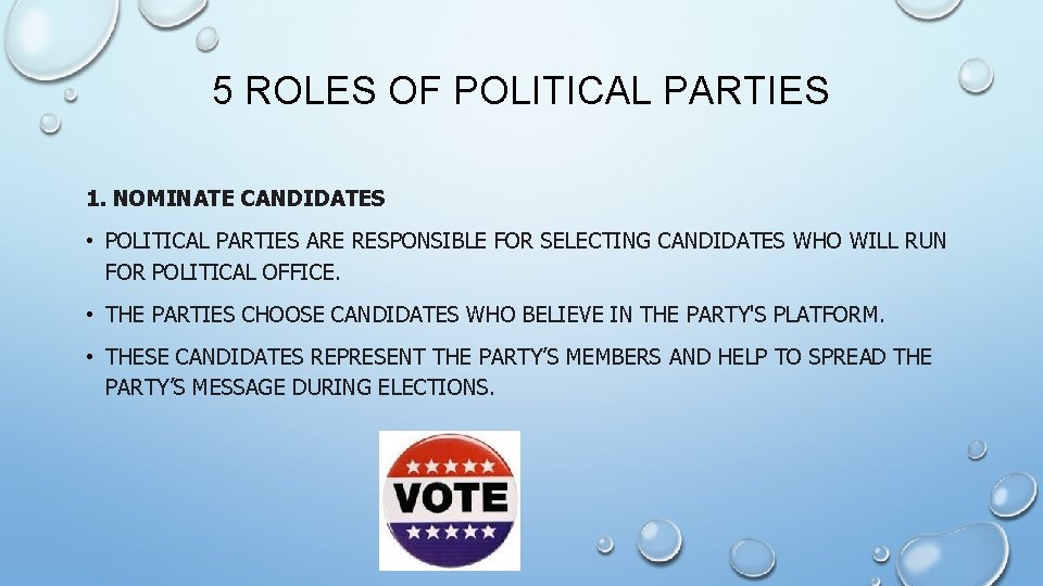 5 ROLES OF POLITICAL PARTIES 1. NOMINATE CANDIDATES • POLITICAL PARTIES ARE RESPONSIBLE FOR