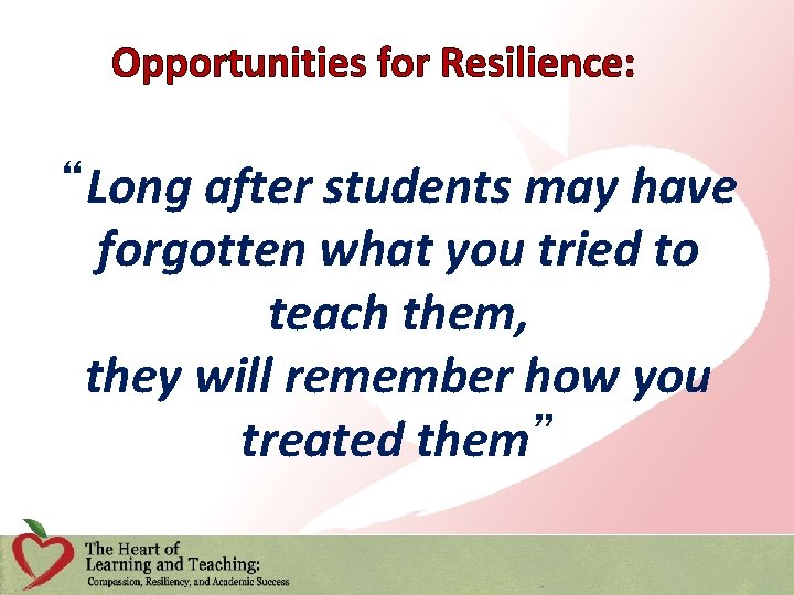 Opportunities for Resilience: “Long after students may have forgotten what you tried to teach