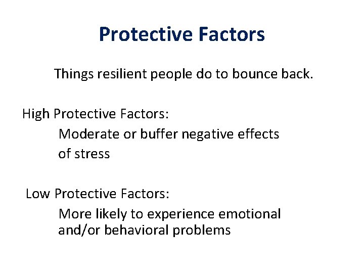 Protective Factors Things resilient people do to bounce back. High Protective Factors: Moderate or