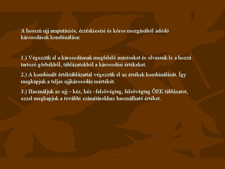 A hosszú ujj amputációs, érzéskiesési és kóros mozgásából adódó károsodások kombinálása: 1. ) Végezzük