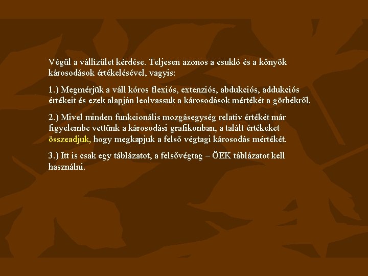 Végül a vállízület kérdése. Teljesen azonos a csukló és a könyök károsodások értékelésével, vagyis: