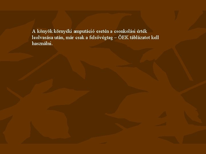 A könyök környéki amputáció esetén a csonkolási érték leolvasása után, már csak a felsővégtag