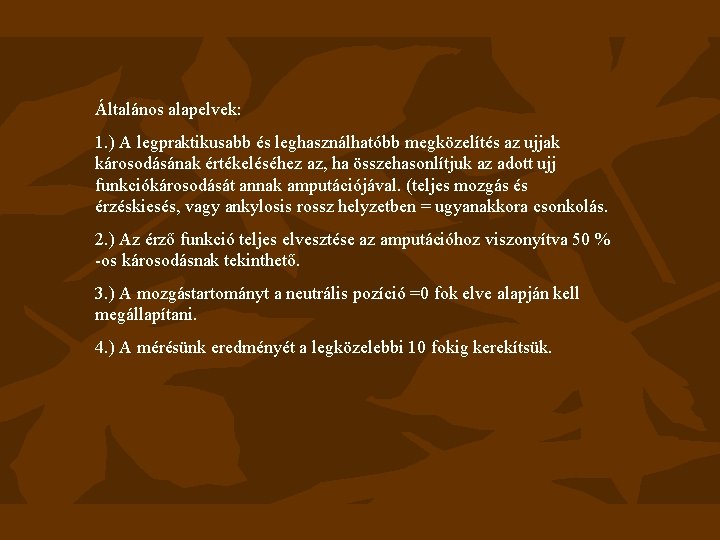 Általános alapelvek: 1. ) A legpraktikusabb és leghasználhatóbb megközelítés az ujjak károsodásának értékeléséhez az,